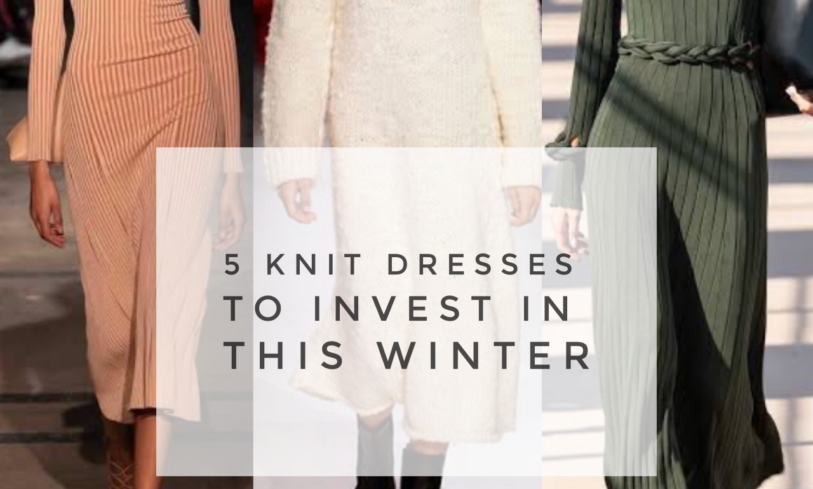 5 KNIT DRESSES TO INVEST IN THIS WINTER